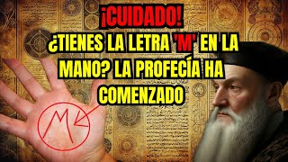 Lo Que Nostradamus Predijo Para Quienes Tienen La LETRA quotMquot EN LA PALMA DE LA MANO YA COMENZÓ [upl. by Eilis]