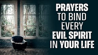 EVERY SPIRIT THAT BINDS YOU MUST GO  Powerful Prayer To Chase The Devil Out Of Your Life [upl. by Nywled]