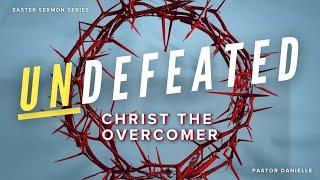 Easter Sermon Series  Undefeated Christ the Overcomer [upl. by Clovis]