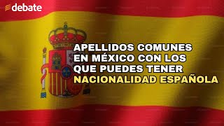 Apellidos comunes en México con los que puedes tener nacionalidad española [upl. by Adlanor112]