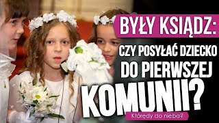 BYŁY KSIĄDZ Czy posyłać dziecko do Pierwszej Komunii KtórędyDoNieba [upl. by Laeahcim154]