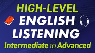 HIGH LEVEL ENGLISH LISTENING SESSIONS Intermediate to Advanced Level [upl. by Zantos]