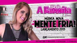 BANDA A FAVORITA  MENTE FRIA LANÇAMENTO2015 [upl. by Annahsed]