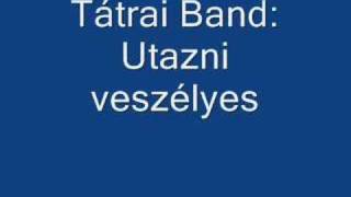 Tátrai Band Utazni veszélyes [upl. by Troc]