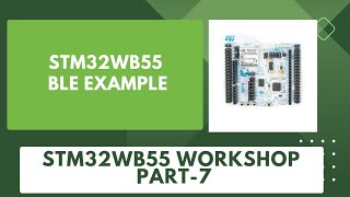 Simple BLE application for STM32WB55  STM32WB55 BLE Example  STM32WB55 Workshop  Part 7 [upl. by Annaor]