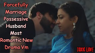 Possessive Husband Forcefully Marriage Most Romantic New Drama VmHindi Mix Songtoxicrelationships [upl. by Repsac689]