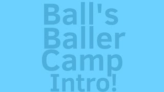 Balls Baller Camp Intro [upl. by Eltsirhc]