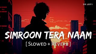 Simroon Tera Naam Slowed  Reverb  Sachet Tandon  Yaariyan 2  SR Lofi [upl. by Schaefer]