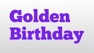 Golden Birthday meaning and pronunciation [upl. by Los]