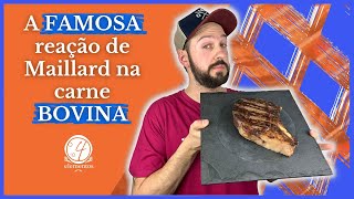 🍖  A REAÇÃO DE MAILLARD E CARAMELIZAÇÃO QUANDO SELAMOS UMA CARNE BOVINA  🤘 [upl. by Anailuig]