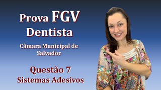 Sistemas Adesivos  Concurso Público Dentista FGV Questão 7 Câmara de Salvador 2018 [upl. by Notneiuq681]