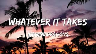 Imagine Dragons  Whatever It Takes Lyrics [upl. by Oilut]