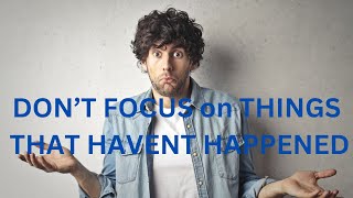 DON’T FOCUS on THINGS THAT HAVENT HAPPENED  JARED RAND 1122 24 2389 [upl. by Reve469]