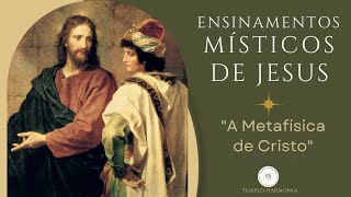 Ensinamentos Místicos de Jesus quotA Metafísica de Cristoquot [upl. by Absa381]