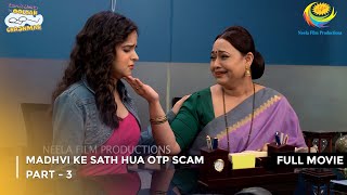 Madhvi Ke Sath Hua Otp Scam  FULL MOVIE  Part 3  Taarak Mehta Ka Ooltah Chashmah Ep 4009 to 4011 [upl. by Nevar]