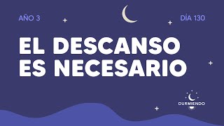 El descanso es necesario  Día 130 Año 3  Durmiendo Podcast [upl. by Gaye]