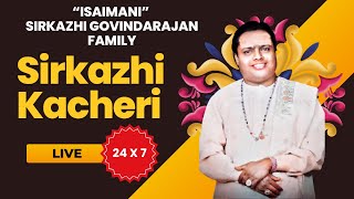 Sirkazhi Kacheri  Live 24 X 7  quotIsaimaniquot Sirkazhi Govindarajan Family [upl. by Niawat]