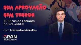 SUA APROVAÇÃO SEM TERROR  10 Dicas de Estudos no Préedital com Alexandre Meirelles [upl. by Nidnerb]