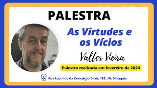 Palestra  quotVícios e Virtudesquot Valter Vieira 25022024 [upl. by Anaehr]