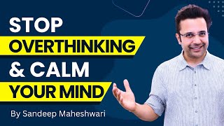 Stop Overthinking amp Calm Your Mind  By Sandeep Maheshwari  Hindi [upl. by Athene]