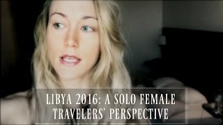 Libya 2016 A Solo Female Travelers Perspective  EXPEDITION 196 [upl. by Annoet]