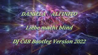 Daniela Alfinito  Liebe macht blind DJ CdB Bootleg Version 2022 [upl. by Weywadt]