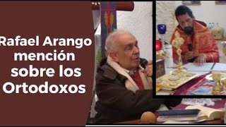 Rafael Arango mención sobre los ortodoxos [upl. by Arst]