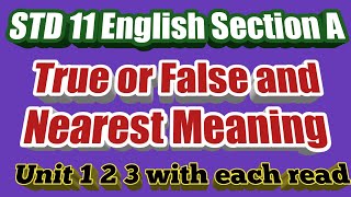 STD 11 English Section A True or False and Nearest Meaning Unit 1 2 and 3 [upl. by Yruoc]