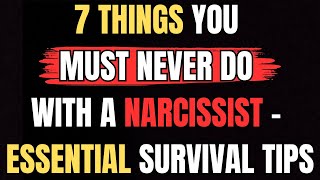 7 Things You Must Never Do with a Narcissist  Essential Survival Tips [upl. by Hannon]