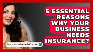 5 Essential Reasons Why Your Business Needs Insurance  InsuranceGuide360com [upl. by Anikal]