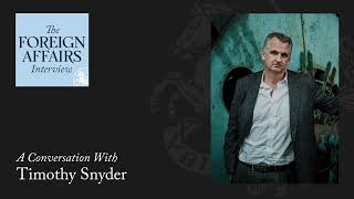 Timothy Snyder How Putin’s Lies Are Driving the War in Ukraine  The Foreign Affairs Interview [upl. by Kirkpatrick]