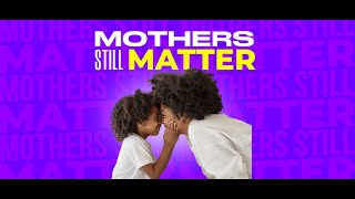 Mothers Still Matter [upl. by Llien]