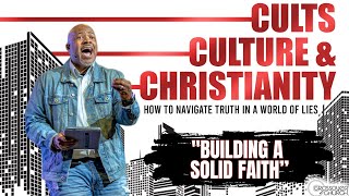 “Building A Solid Faith”  Pastor Christopher Harris  Cults Culture amp Christianity  Part 2 [upl. by Tenaej365]