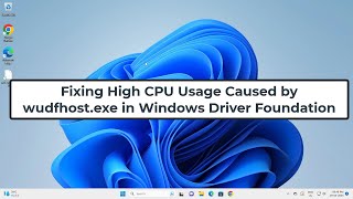 Fixing High CPU Usage Caused by wudfhostexe in Windows Driver Foundation [upl. by Emyaj]