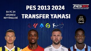 PES 2013 TRANSFER YAMASI 2024 FC 24 REYTİNGLERİ TRANSFERLER FORMALAR VE DAHA FAZLASI [upl. by Coniah697]