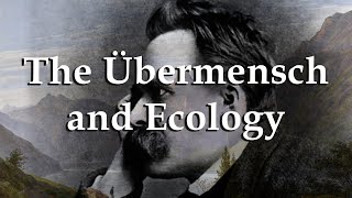 The Übermensch and Ecology  A Nietzschean Way of Addressing the Climate Crisis [upl. by Erde71]