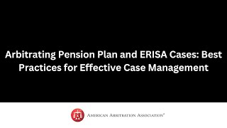 Arbitrating Pension Plan and ERISA Cases Best Practices for Effective Case Management [upl. by Youlton]