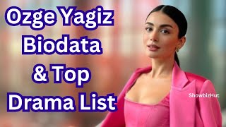 Ozge Yagiz Biography amp Drama list  Actress Husband Boyfriend Family Top New Turkish Dramas [upl. by Kirby]