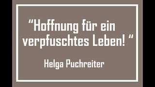 “Hoffnung für ein verpfuschtes Leben“  Helga Puchreiter [upl. by Hoffarth]