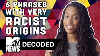 6 Phrases With Surprisingly Racist Origins  Decoded  MTV News [upl. by Iblehs328]