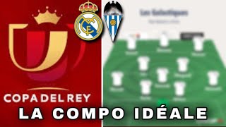 La COMPO IDÉALE pour le REAL MADRID vs ALCOYANO [upl. by Merrili]