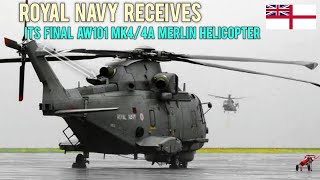 Royal Navy receives its final AW101 Mk44A Merlin helicopter [upl. by Pomona]