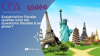 Expatriation fiscale quelles sont les questions fiscales à se poser [upl. by Enyamrahs]