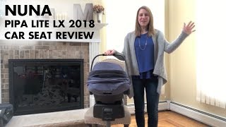 Nuna Pipa Lite LX 2019 Car Seat  Full Review [upl. by Rahcir268]