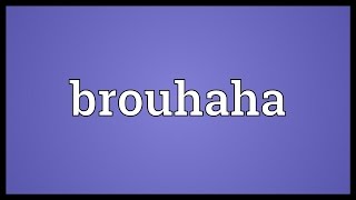 Brouhaha Meaning [upl. by Whitebook]