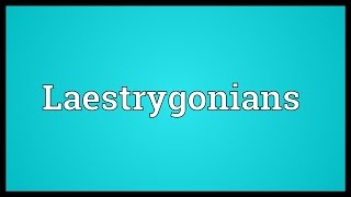 Laestrygonians Meaning [upl. by Aronael390]