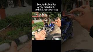 Scooty Police Par Army Man ka 99 lakh ka joota gir gya shorts trending [upl. by Jaquenette]