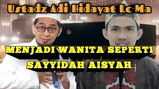 Menjadi Wanita Seperti Sayyidah Aisyah  Ustadz Adi Hidayat [upl. by Enelloc]