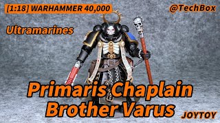 Joytoy Warhammer 40K Ultramarines Primaris Chaplain Brother Varus 118 scale action figure [upl. by Ez]