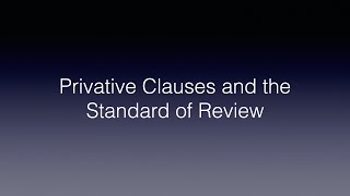 Privative Clauses and the Standard of Review [upl. by Ackley]